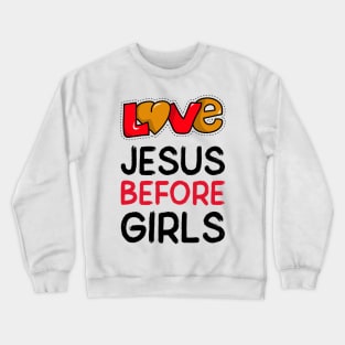 Love Jesus before girls Crewneck Sweatshirt